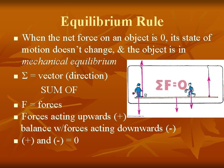 Equilibrium Rule When the net force on an object is 0, its state of