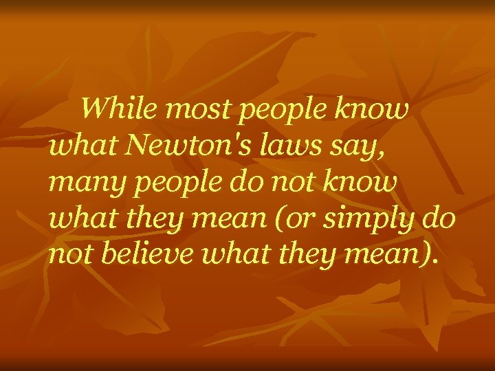 While most people know what Newton's laws say, many people do not know what