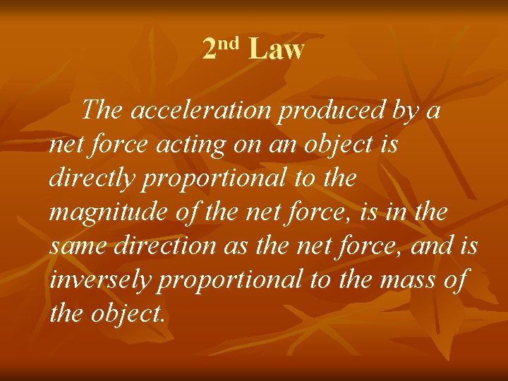 2 nd Law The acceleration produced by a net force acting on an object