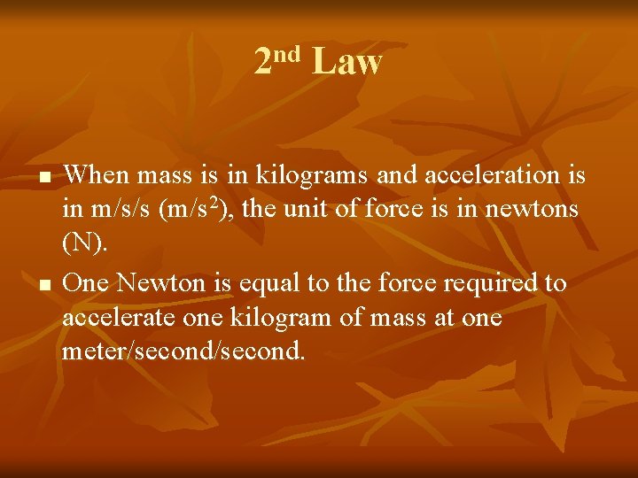 2 nd Law n n When mass is in kilograms and acceleration is in