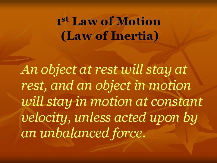 1 st Law of Motion (Law of Inertia) An object at rest will stay