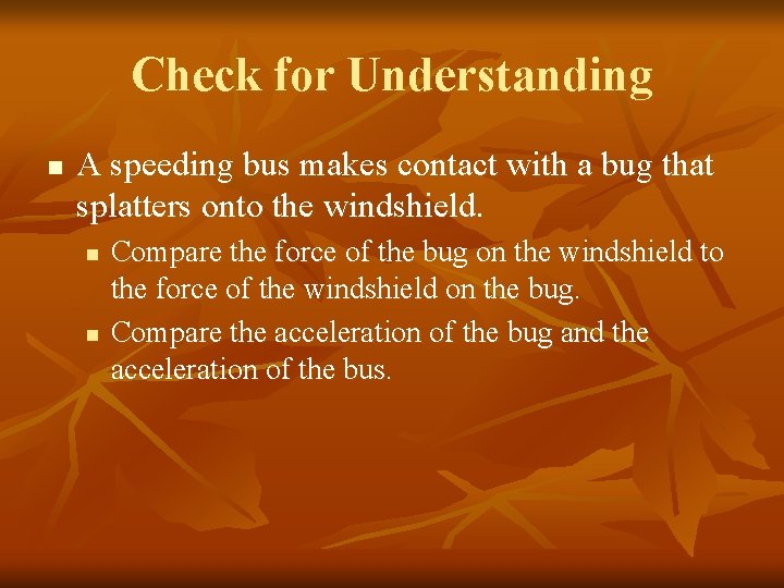 Check for Understanding n A speeding bus makes contact with a bug that splatters