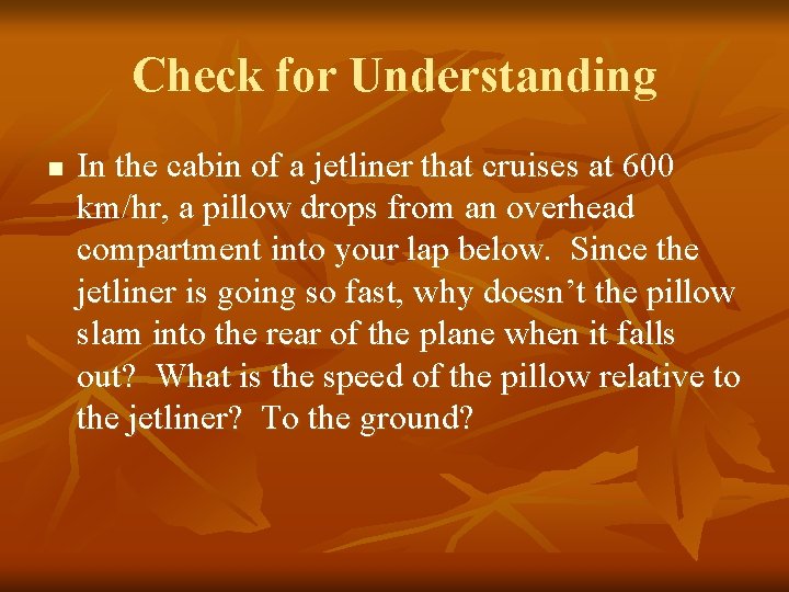 Check for Understanding n In the cabin of a jetliner that cruises at 600