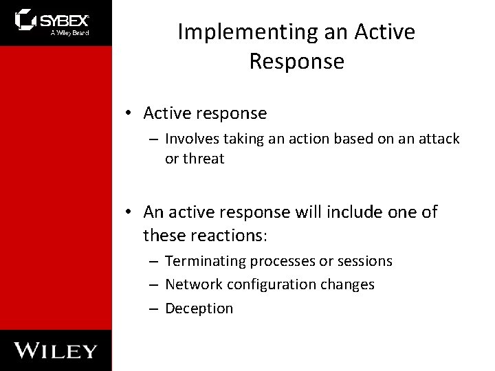 Implementing an Active Response • Active response – Involves taking an action based on