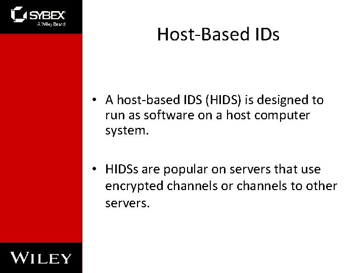 Host-Based IDs • A host-based IDS (HIDS) is designed to run as software on