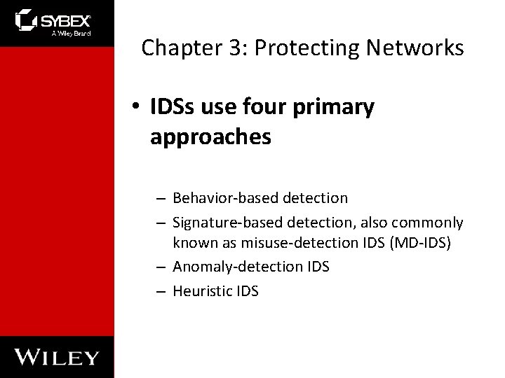 Chapter 3: Protecting Networks • IDSs use four primary approaches – Behavior-based detection –