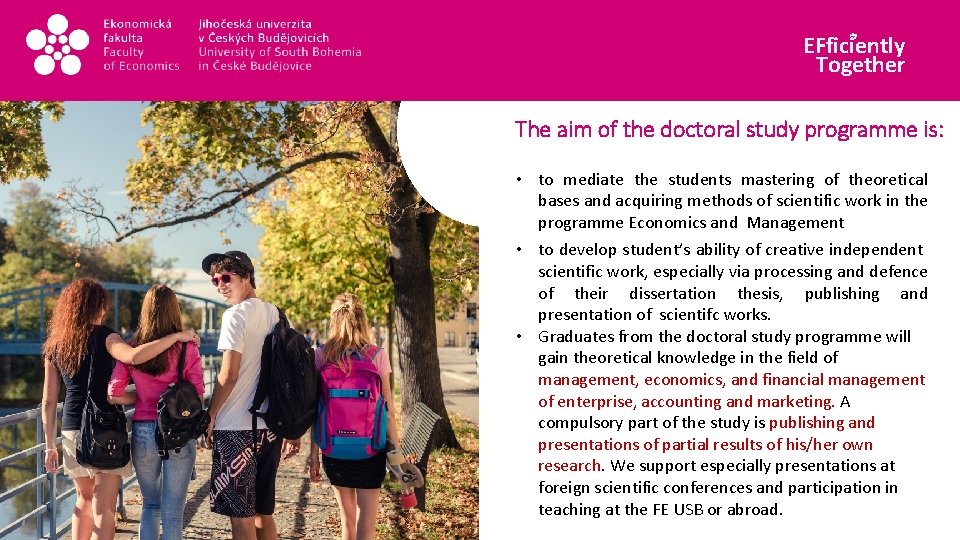 EFficiently Together The aim of the doctoral study programme is: • to mediate the