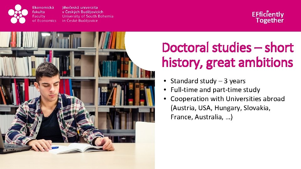 EFficiently Together Doctoral studies – short history, great ambitions • Standard study – 3