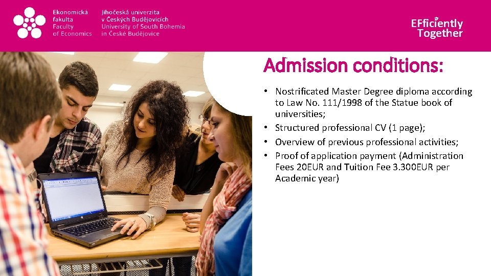 EFficiently Together Admission conditions: • Nostrificated Master Degree diploma according to Law No. 111/1998
