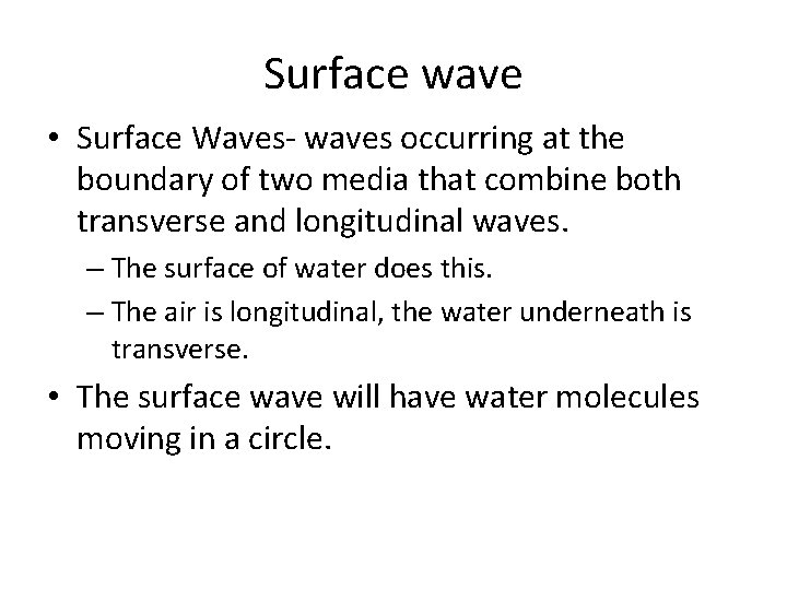 Surface wave • Surface Waves- waves occurring at the boundary of two media that