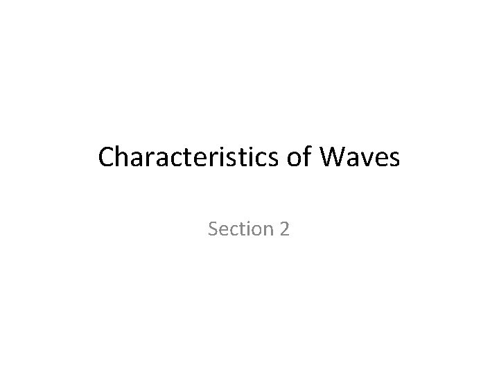 Characteristics of Waves Section 2 