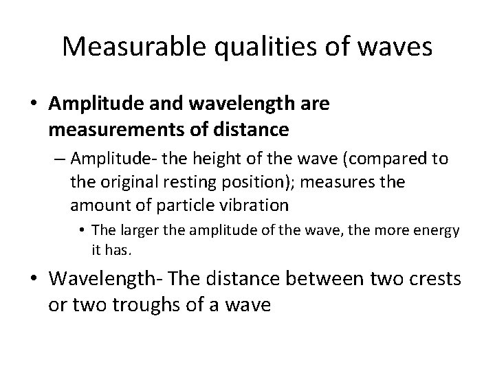 Measurable qualities of waves • Amplitude and wavelength are measurements of distance – Amplitude-