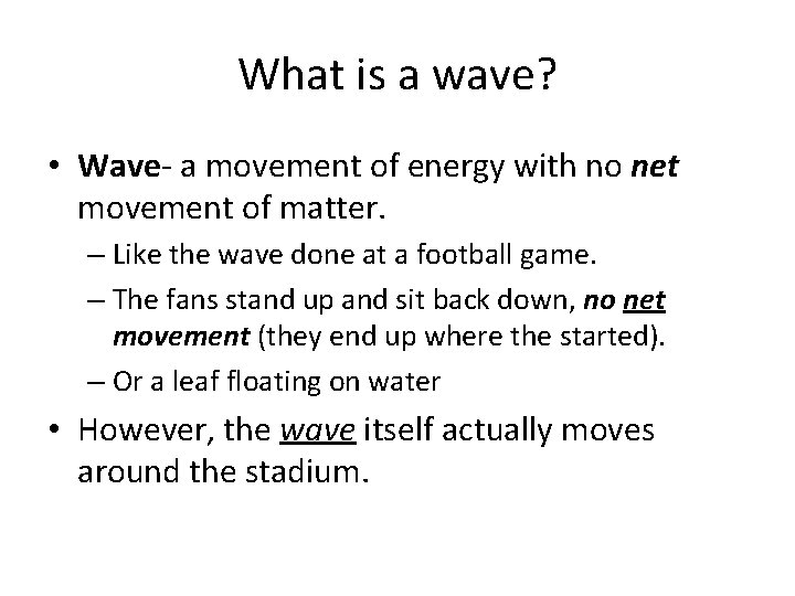 What is a wave? • Wave- a movement of energy with no net movement