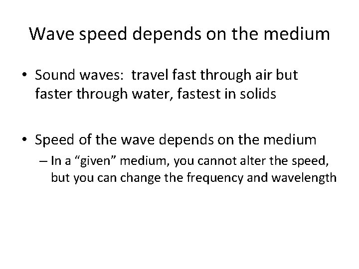 Wave speed depends on the medium • Sound waves: travel fast through air but