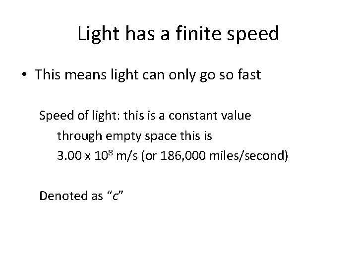 Light has a finite speed • This means light can only go so fast