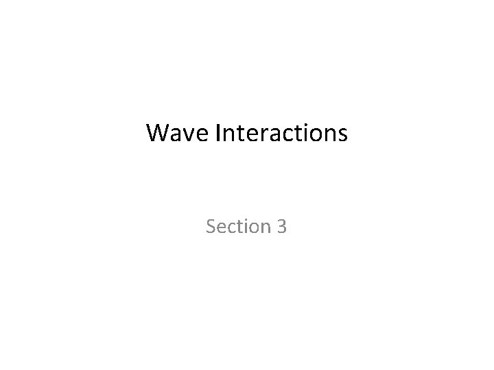 Wave Interactions Section 3 