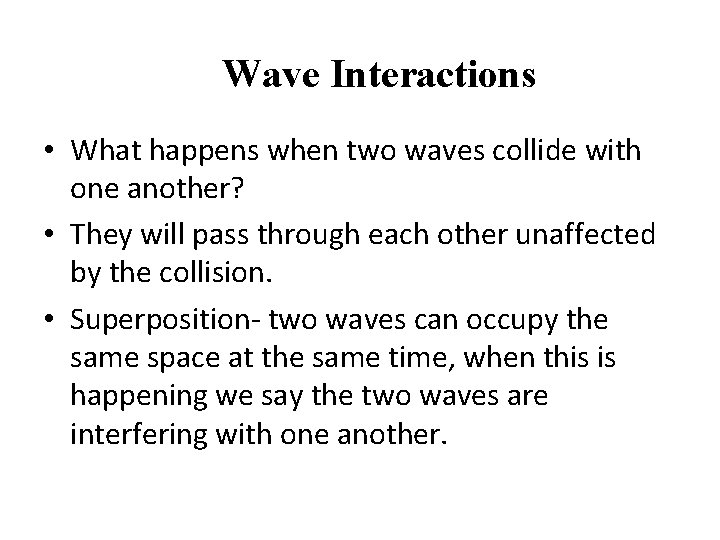 Wave Interactions • What happens when two waves collide with one another? • They