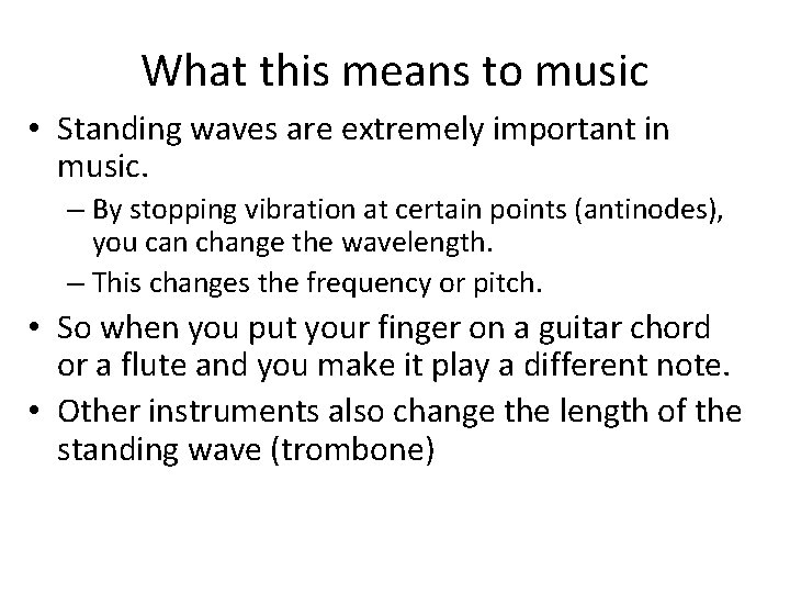 What this means to music • Standing waves are extremely important in music. –