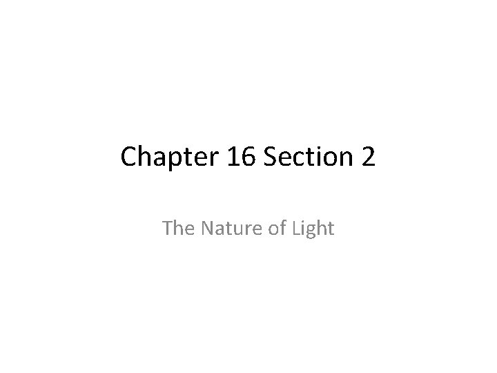Chapter 16 Section 2 The Nature of Light 