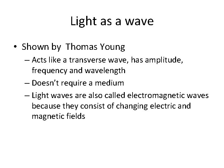 Light as a wave • Shown by Thomas Young – Acts like a transverse