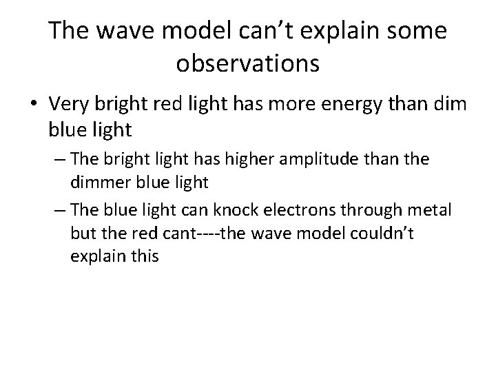 The wave model can’t explain some observations • Very bright red light has more