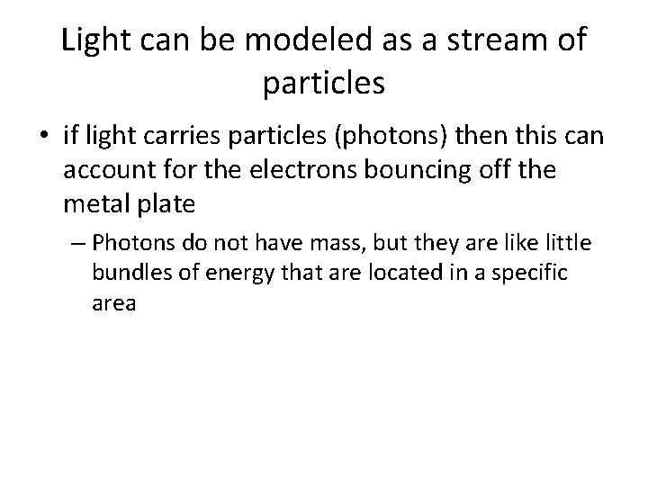 Light can be modeled as a stream of particles • if light carries particles