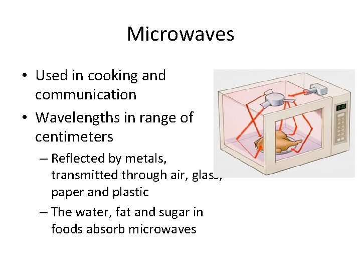 Microwaves • Used in cooking and communication • Wavelengths in range of centimeters –