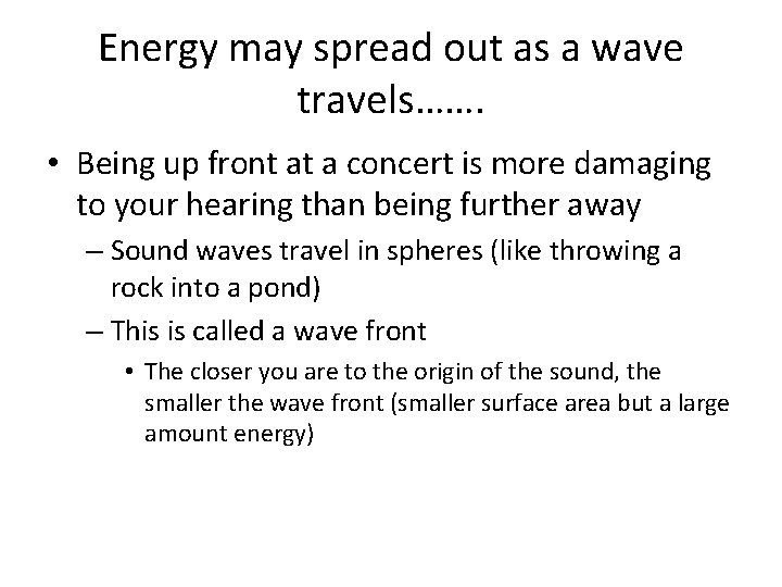 Energy may spread out as a wave travels……. • Being up front at a