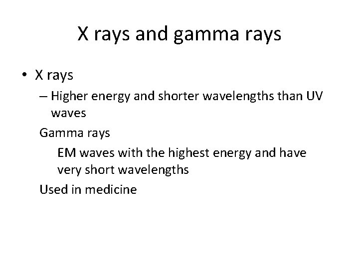 X rays and gamma rays • X rays – Higher energy and shorter wavelengths