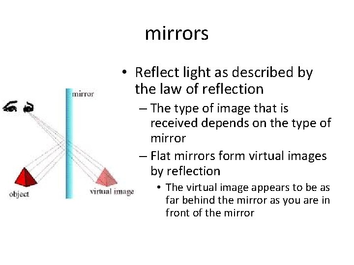 mirrors • Reflect light as described by the law of reflection – The type