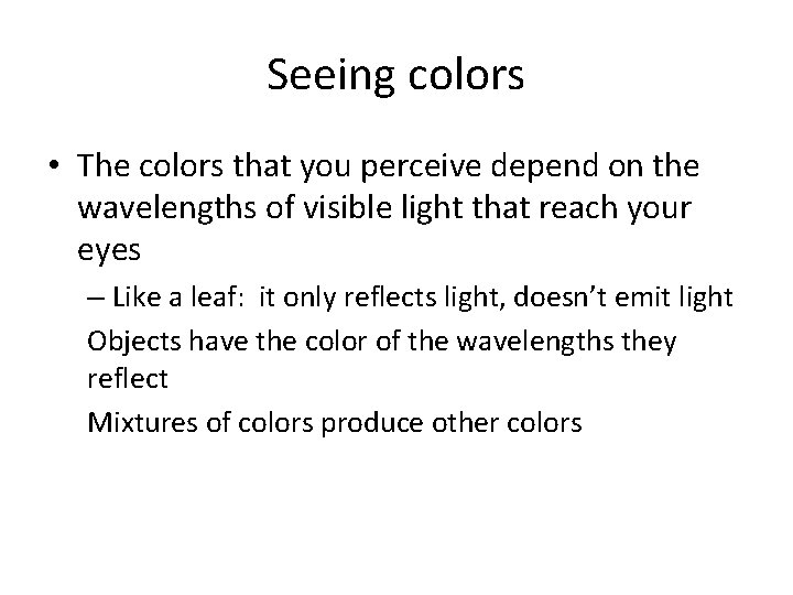 Seeing colors • The colors that you perceive depend on the wavelengths of visible