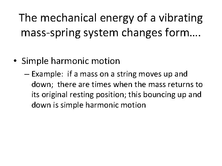 The mechanical energy of a vibrating mass-spring system changes form…. • Simple harmonic motion