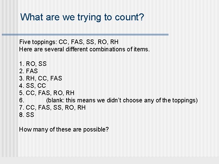 What are we trying to count? Five toppings: CC, FAS, SS, RO, RH Here