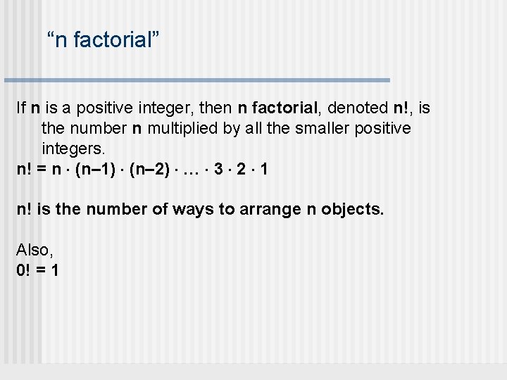 “n factorial” If n is a positive integer, then n factorial, denoted n!, is