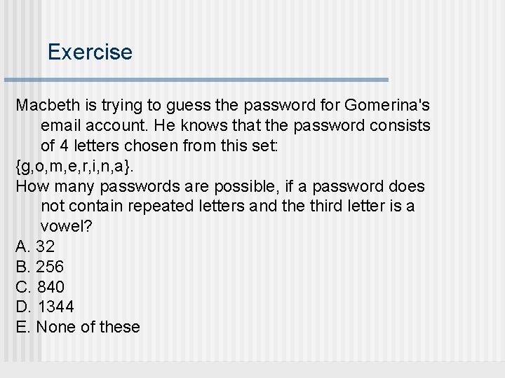 Exercise Macbeth is trying to guess the password for Gomerina's email account. He knows