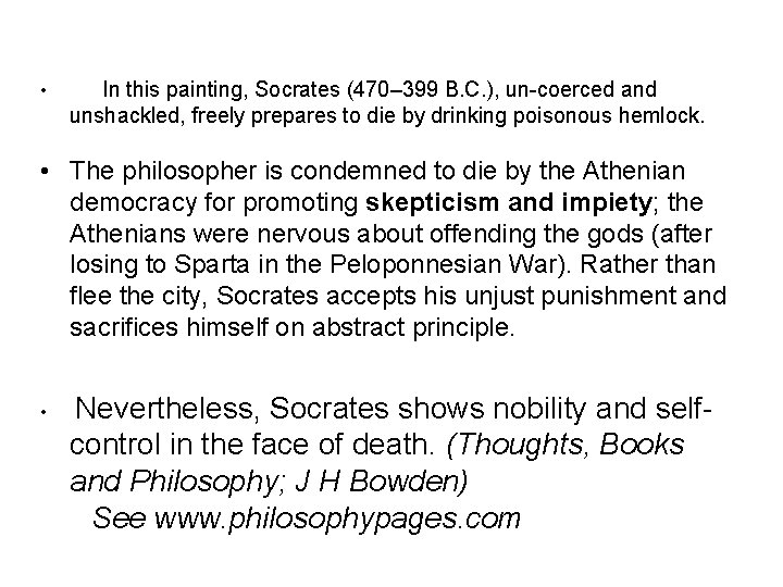• In this painting, Socrates (470– 399 B. C. ), un-coerced and unshackled, • In this painting, Socrates (470– 399 B. C. ), un-coerced and unshackled,