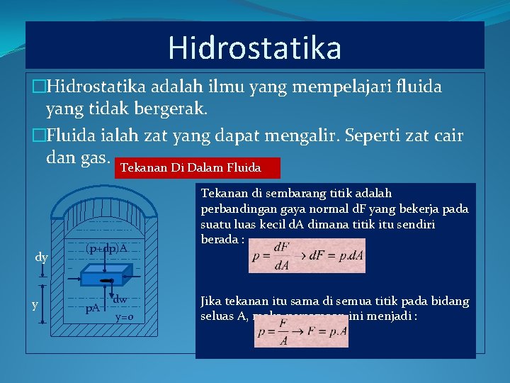 Hidrostatika �Hidrostatika adalah ilmu yang mempelajari fluida yang tidak bergerak. �Fluida ialah zat yang