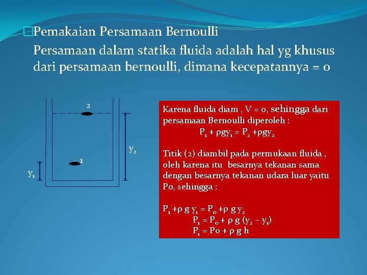 �Pemakaian Persamaan Bernoulli Persamaan dalam statika fluida adalah hal yg khusus dari persamaan bernoulli,