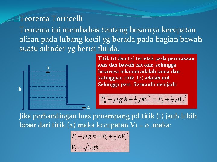 �Teorema Torricelli Teorema ini membahas tentang besarnya kecepatan aliran pada lubang kecil yg berada