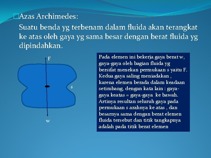 �Azas Archimedes: Suatu benda yg terbenam dalam fluida akan terangkat ke atas oleh gaya