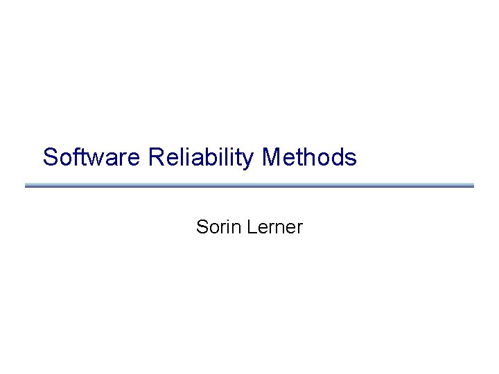 Software Reliability Methods Sorin Lerner 