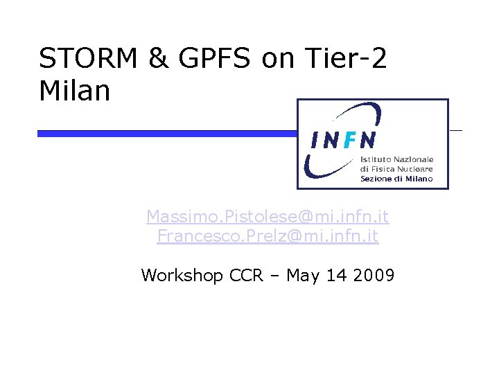STORM & GPFS on Tier-2 Milan Massimo. Pistolese@mi. infn. it Francesco. Prelz@mi. infn. it