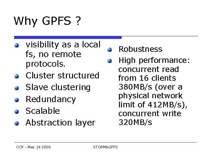 Why GPFS ? visibility as a local fs, no remote protocols. Cluster structured Slave