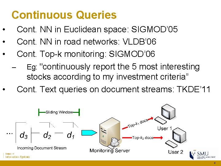 Continuous Queries • • • Cont. NN in Euclidean space: SIGMOD’ 05 Cont. NN Continuous Queries • • • Cont. NN in Euclidean space: SIGMOD’ 05 Cont. NN
