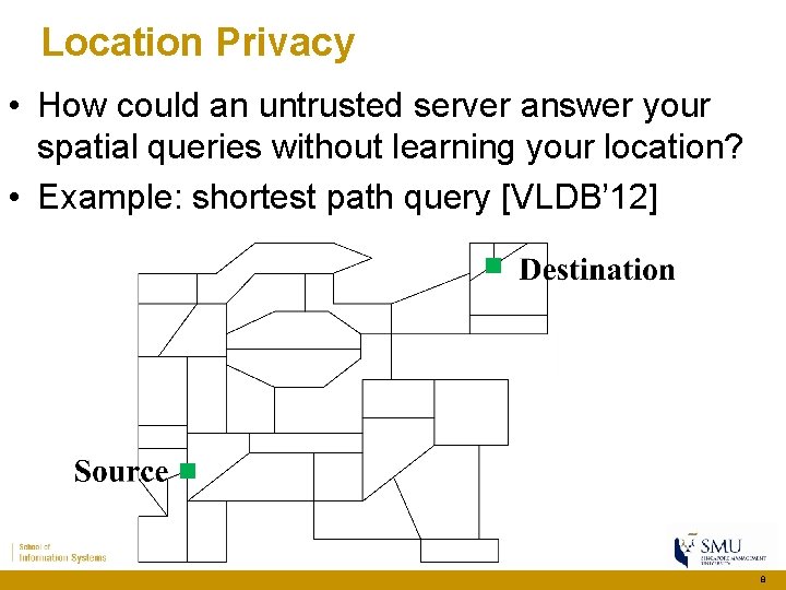 Location Privacy • How could an untrusted server answer your spatial queries without learning Location Privacy • How could an untrusted server answer your spatial queries without learning
