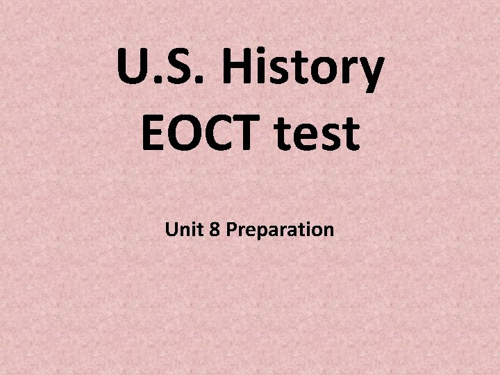U. S. History EOCT test Unit 8 Preparation U. S. History EOCT test Unit 8 Preparation