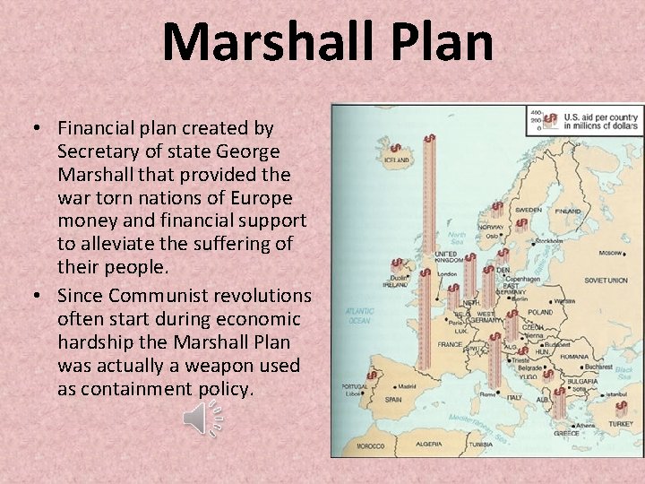 Marshall Plan • Financial plan created by Secretary of state George Marshall that provided Marshall Plan • Financial plan created by Secretary of state George Marshall that provided