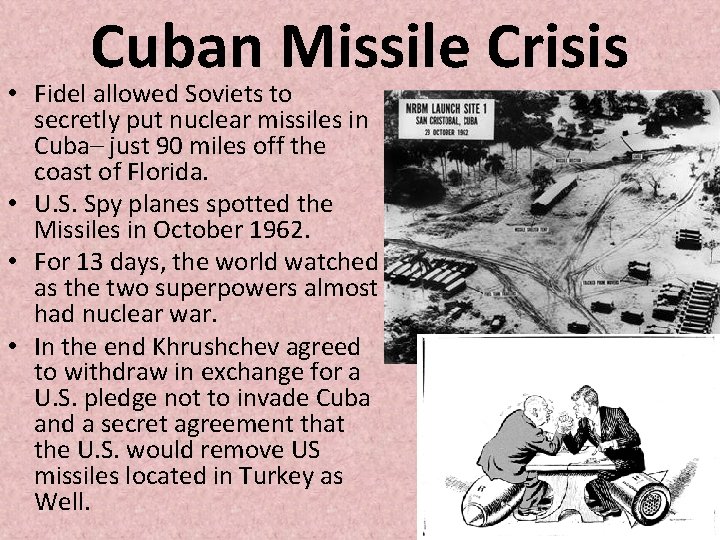Cuban Missile Crisis • Fidel allowed Soviets to secretly put nuclear missiles in Cuba– Cuban Missile Crisis • Fidel allowed Soviets to secretly put nuclear missiles in Cuba–