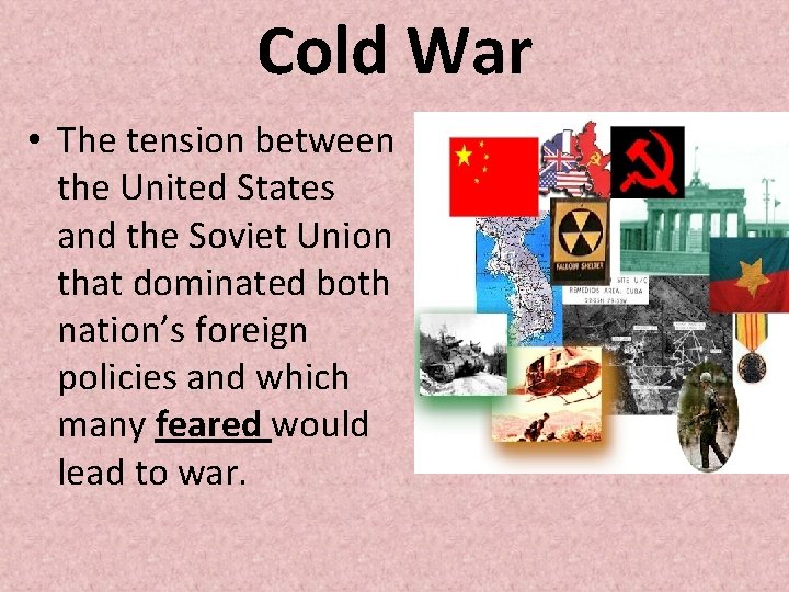 Cold War • The tension between the United States and the Soviet Union that Cold War • The tension between the United States and the Soviet Union that