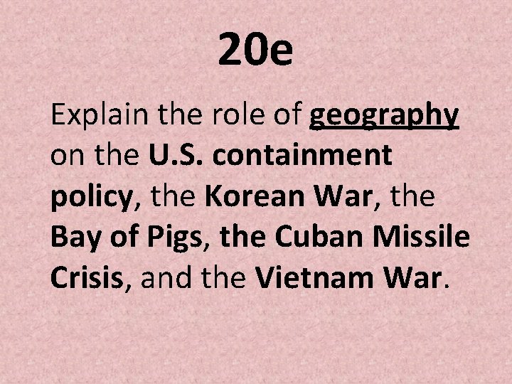 20 e Explain the role of geography on the U. S. containment policy, the 20 e Explain the role of geography on the U. S. containment policy, the